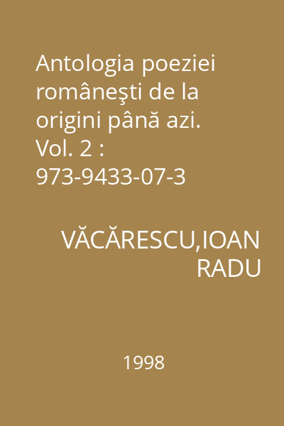 Antologia poeziei româneşti de la origini până azi. Vol. 2 : 973-9433-07-3