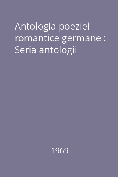 Antologia poeziei romantice germane : Seria antologii