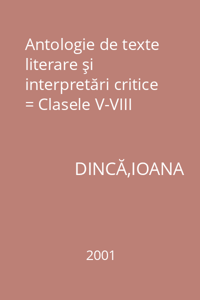 Antologie de texte literare şi interpretări critice = Clasele V-VIII