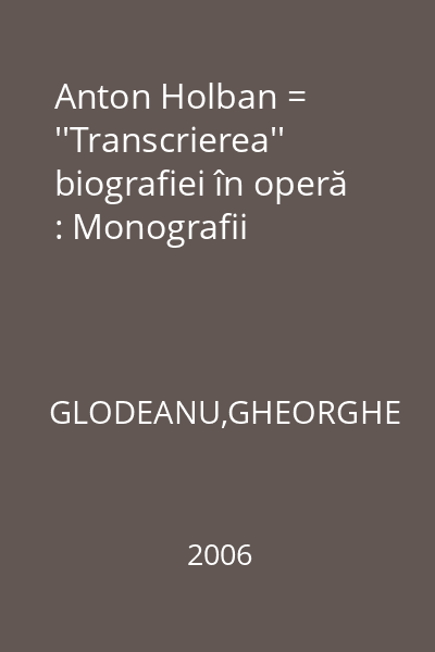 Anton Holban = ''Transcrierea'' biografiei în operă : Monografii