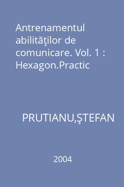 Antrenamentul abilităţilor de comunicare. Vol. 1 : Hexagon.Practic