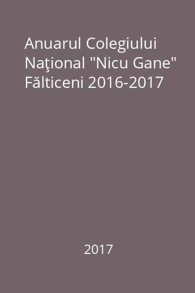 Anuarul Colegiului Naţional "Nicu Gane" Fălticeni 2016-2017