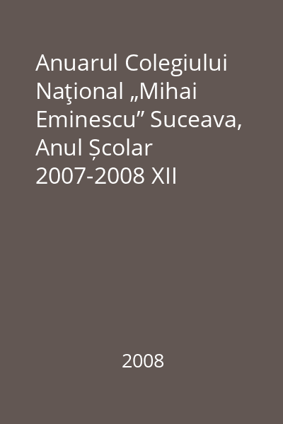 Anuarul Colegiului Naţional „Mihai Eminescu” Suceava, Anul Școlar  2007-2008 XII