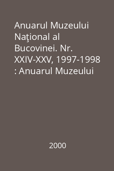 Anuarul Muzeului Naţional al Bucovinei. Nr. XXIV-XXV, 1997-1998 : Anuarul Muzeului Naţional al Bucovinei