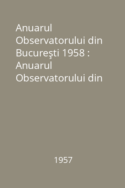 Anuarul Observatorului din Bucureşti 1958 : Anuarul Observatorului din Bucureşti