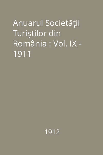 Anuarul Societăţii Turiştilor din România : Vol. IX - 1911