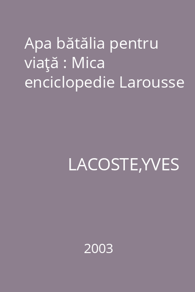 Apa bătălia pentru viaţă : Mica enciclopedie Larousse