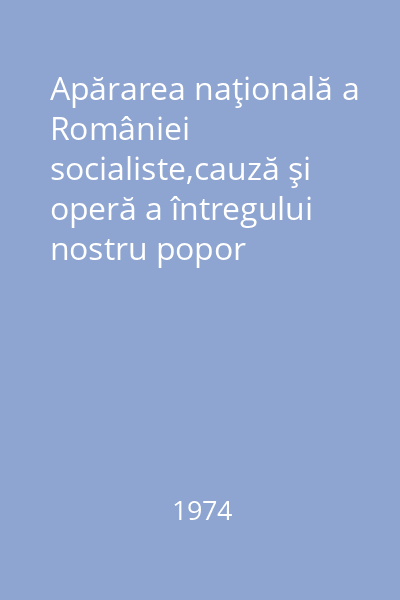 Apărarea naţională a României socialiste,cauză şi operă a întregului nostru popor