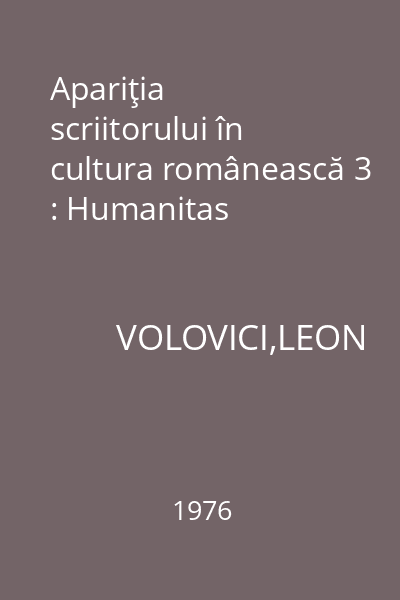 Apariţia scriitorului în cultura românească 3 : Humanitas