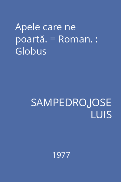 Apele care ne poartă. = Roman. : Globus