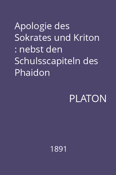 Apologie des Sokrates und Kriton : nebst den Schulsscapiteln des Phaidon