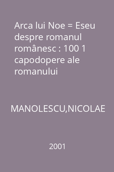 Arca lui Noe = Eseu despre romanul românesc : 100 1 capodopere ale romanului