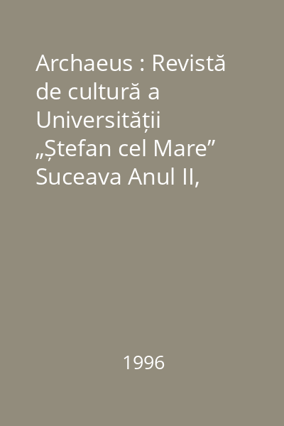 Archaeus : Revistă de cultură a Universității „Ștefan cel Mare” Suceava Anul II, Aprilie 1996