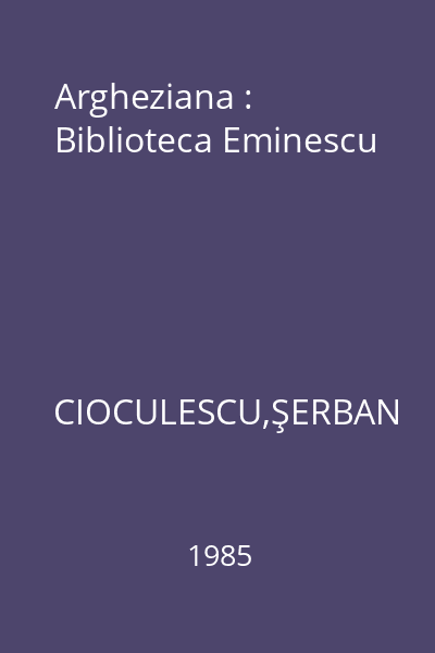 Argheziana : Biblioteca Eminescu