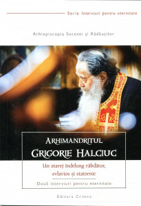 Arhimandritul Grigorie Halciuc: Un stareț îndelung răbdător, evlavios și statornic