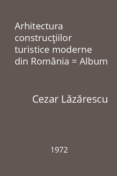 Arhitectura construcţiilor turistice moderne din România = Album