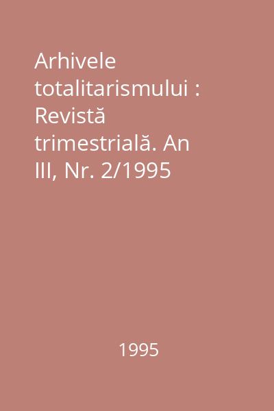 Arhivele totalitarismului : Revistă trimestrială. An III, Nr. 2/1995