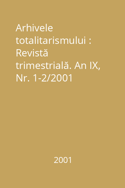 Arhivele totalitarismului : Revistă trimestrială. An IX, Nr. 1-2/2001