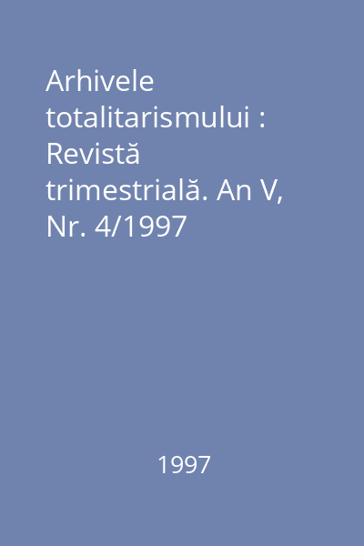 Arhivele totalitarismului : Revistă trimestrială. An V, Nr. 4/1997