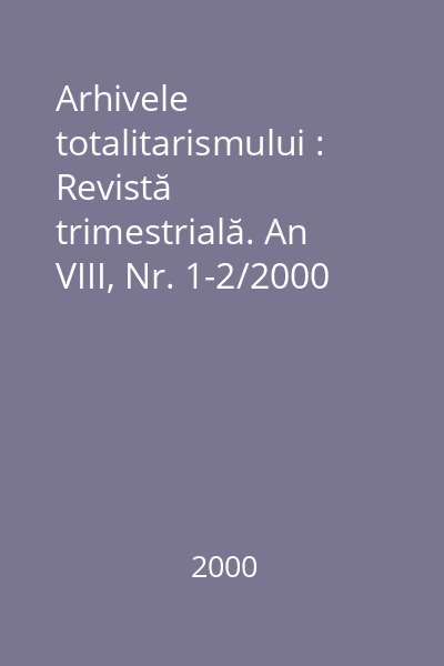 Arhivele totalitarismului : Revistă trimestrială. An VIII, Nr. 1-2/2000
