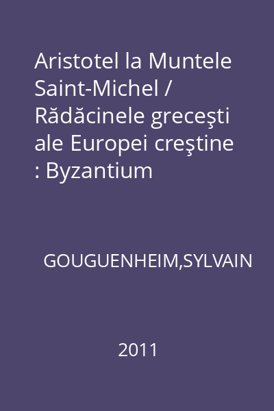 Aristotel la Muntele Saint-Michel / Rădăcinele greceşti ale Europei creştine : Byzantium