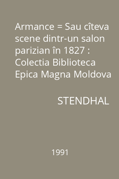 Armance = Sau cîteva scene dintr-un salon parizian în 1827 : Colectia Biblioteca Epica Magna Moldova