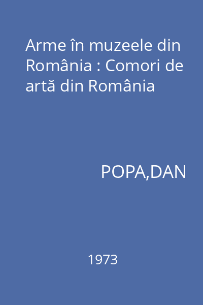 Arme în muzeele din România : Comori de artă din România