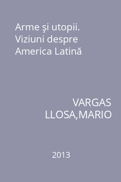 Arme şi utopii. Viziuni despre America Latină