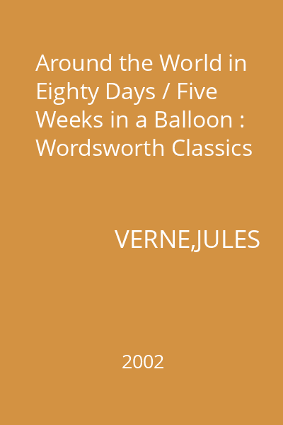 Around the World in Eighty Days / Five Weeks in a Balloon : Wordsworth Classics