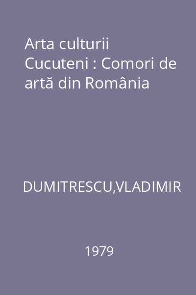 Arta culturii Cucuteni : Comori de artă din România