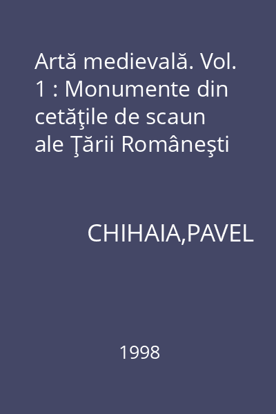 Artă medievală. Vol. 1 : Monumente din cetăţile de scaun ale Ţării Româneşti