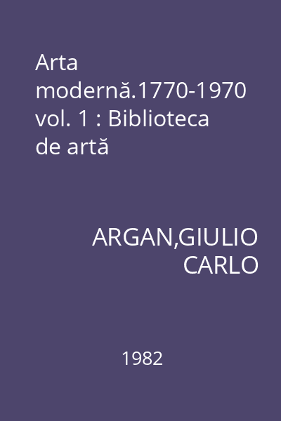 Arta modernă.1770-1970 vol. 1 : Biblioteca de artă