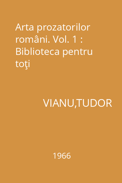 Arta prozatorilor români. Vol. 1 : Biblioteca pentru toţi