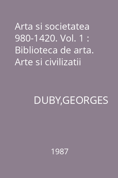 Arta si societatea 980-1420. Vol. 1 : Biblioteca de arta. Arte si civilizatii