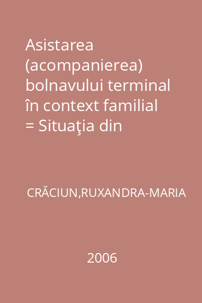 Asistarea (acompanierea) bolnavului terminal în context familial = Situaţia din România