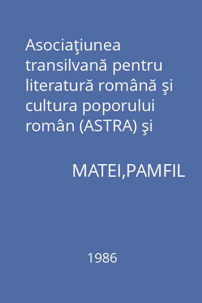 Asociaţiunea transilvană pentru literatură română şi cultura poporului român (ASTRA) şi rolul ei în cultura naţională (1861-1950)