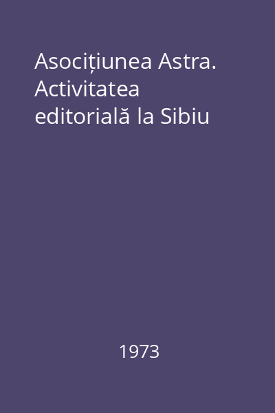Asocițiunea Astra. Activitatea editorială la Sibiu