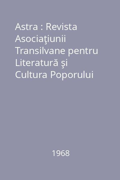 Astra : Revista Asociaţiunii Transilvane pentru Literatură şi Cultura Poporului Român. An III, Nr. 1-12