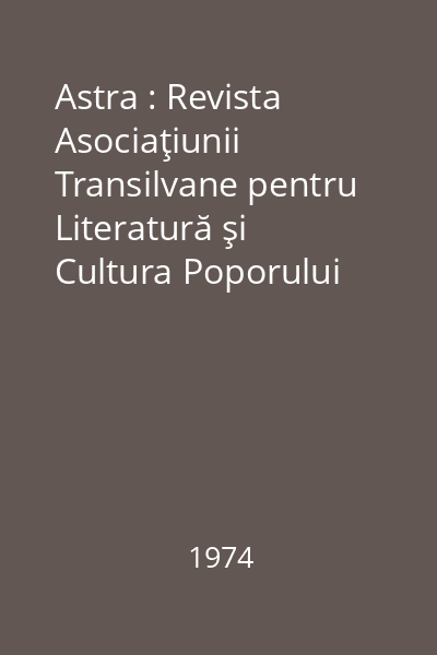 Astra : Revista Asociaţiunii Transilvane pentru Literatură şi Cultura Poporului Român. An IX, Nr. 1-12