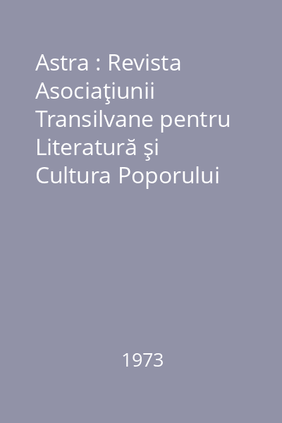 Astra : Revista Asociaţiunii Transilvane pentru Literatură şi Cultura Poporului Român. An VIII Nr. 1-12