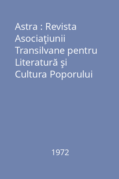 Astra : Revista Asociaţiunii Transilvane pentru Literatură şi Cultura Poporului Român. An VIII, Nr. 1-12