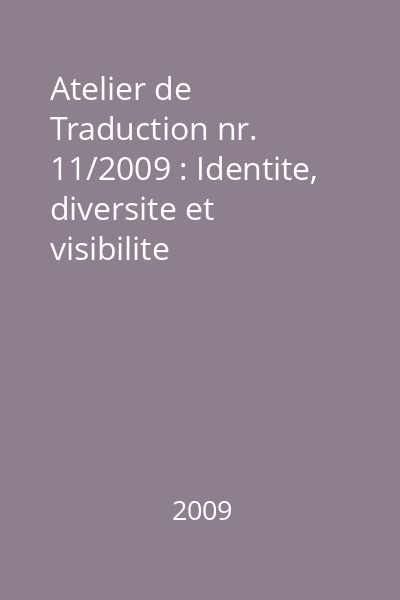 Atelier de Traduction nr. 11/2009 : Identite, diversite et visibilite culturelles-dans la traduction du discours litteraire francophone I