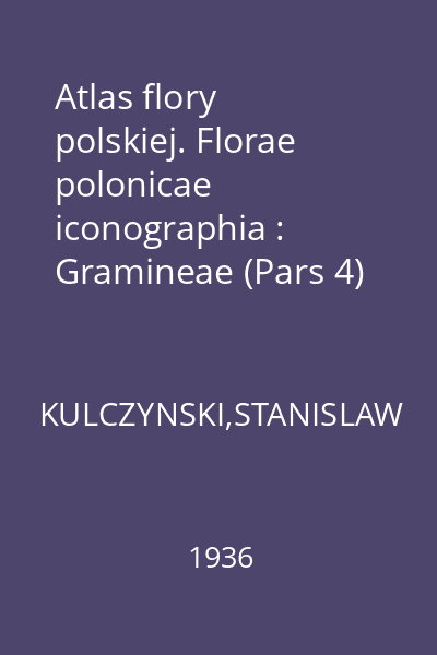 Atlas flory polskiej. Florae polonicae iconographia : Gramineae (Pars 4)