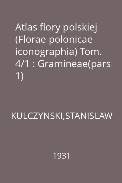 Atlas flory polskiej (Florae polonicae iconographia) Tom. 4/1 : Gramineae(pars 1)