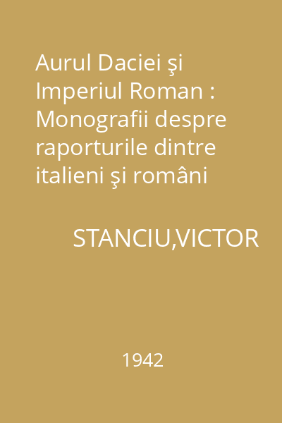 Aurul Daciei şi Imperiul Roman : Monografii despre raporturile dintre italieni şi români