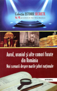 Aurul, uraniul şi alte comori furate din România. Noi scenarii despre marile jafuri naţionale
