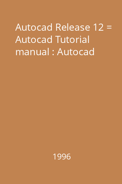 Autocad Release 12 = Autocad Tutorial manual : Autocad