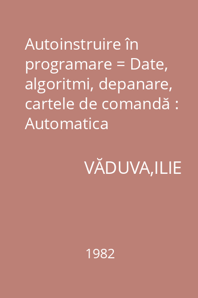 Autoinstruire în programare = Date, algoritmi, depanare, cartele de comandă : Automatica