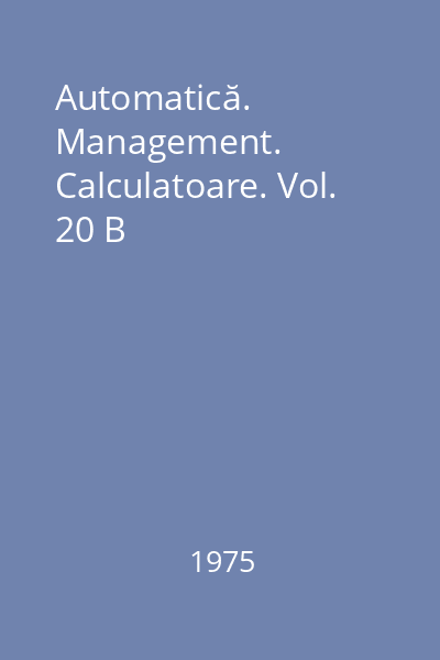 Automatică. Management. Calculatoare. Vol. 20 B