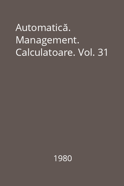 Automatică. Management. Calculatoare. Vol. 31